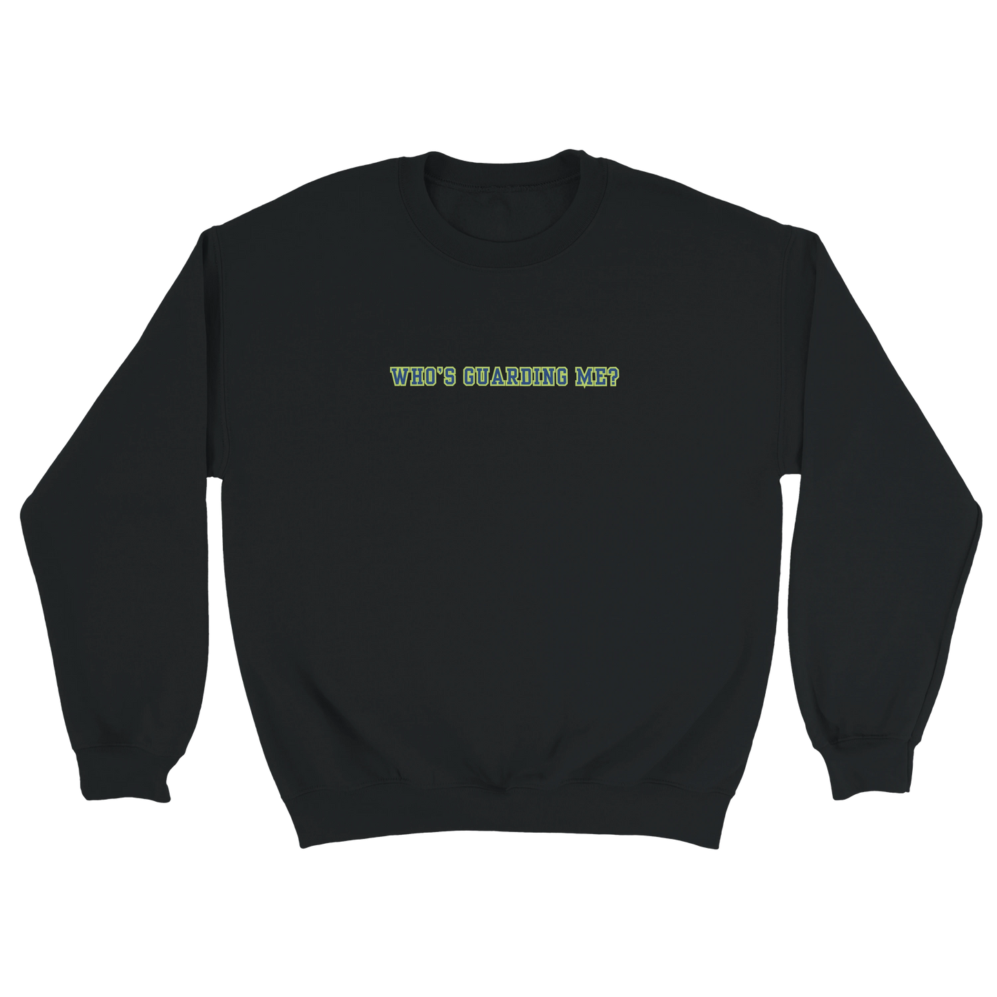 Who's Guarding Me Crewneck