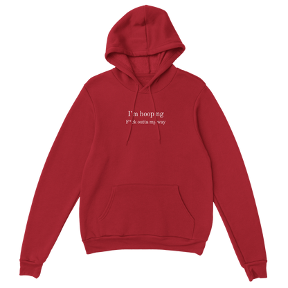 I'm Hooping, Outta My Way Pullover Hoodie